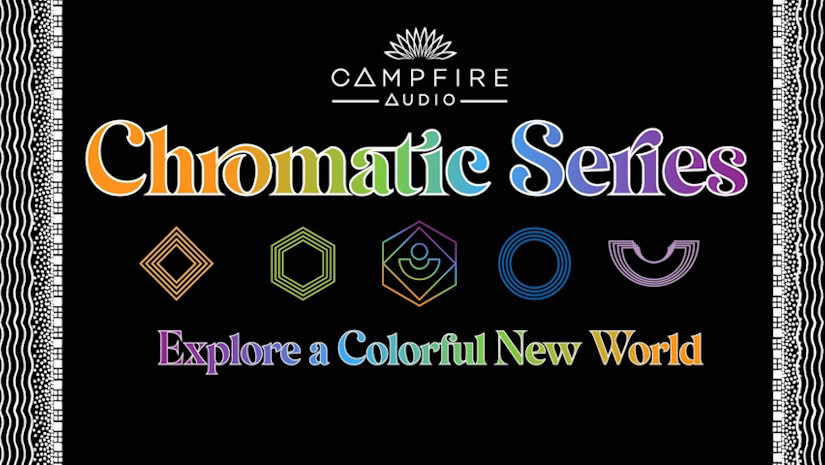 Campfire Audio Chromatic Series ‒ нова лінійка навушників аудіофільського бренда